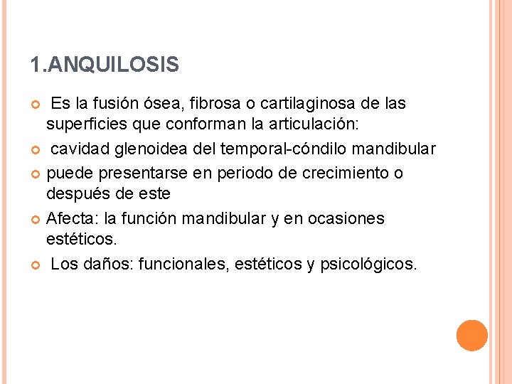 1. ANQUILOSIS Es la fusión ósea, fibrosa o cartilaginosa de las superficies que conforman