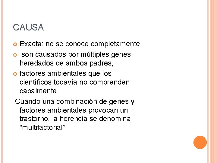 CAUSA Exacta: no se conoce completamente son causados por múltiples genes heredados de ambos