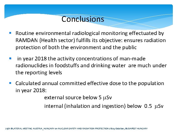 Conclusions § Routine environmental radiological monitoring effectuated by RAMDAN (Health sector) fulfills its objective: