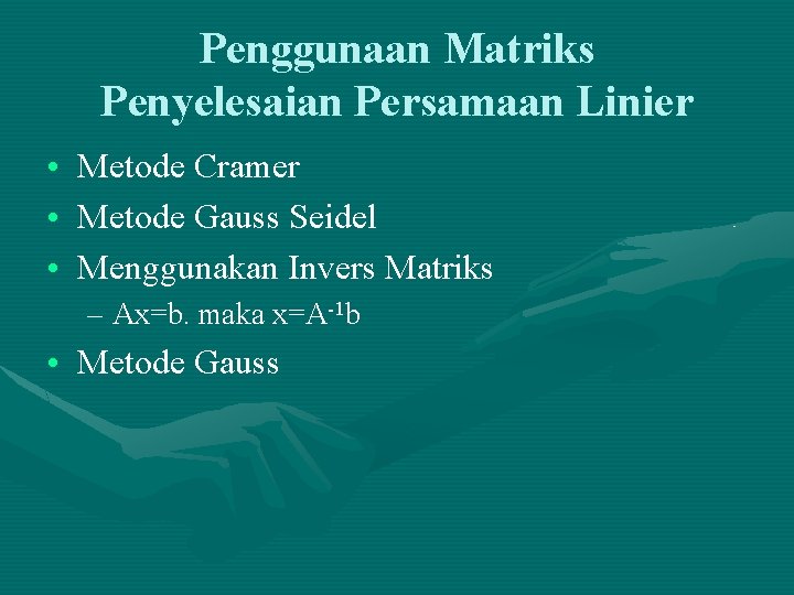 Penggunaan Matriks Penyelesaian Persamaan Linier • Metode Cramer • Metode Gauss Seidel • Menggunakan