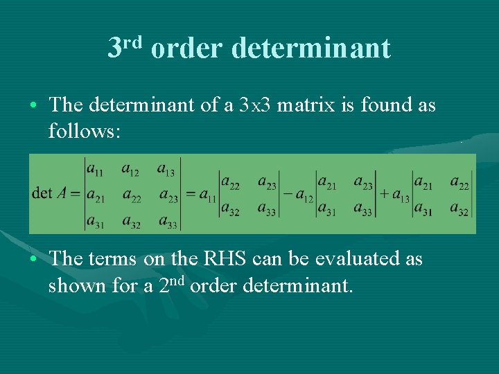 3 rd order determinant • The determinant of a 3 X 3 matrix is