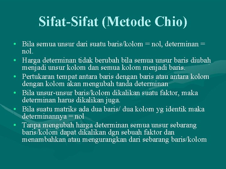 Sifat-Sifat (Metode Chio) • Bila semua unsur dari suatu baris/kolom = nol, determinan =