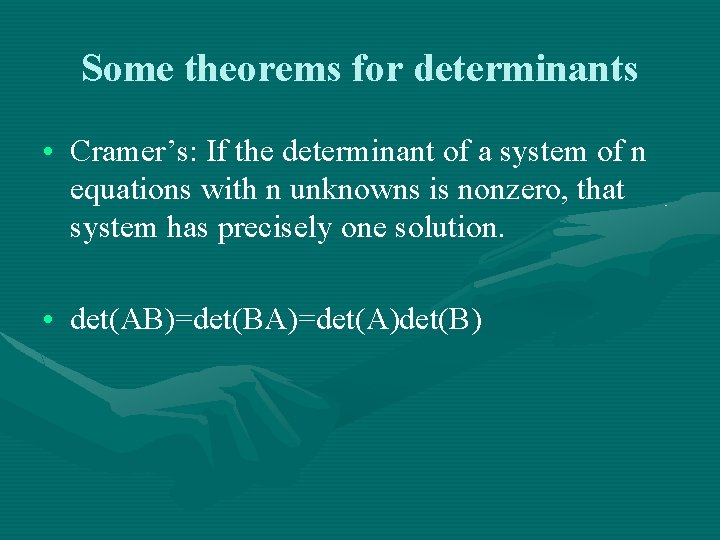 Some theorems for determinants • Cramer’s: If the determinant of a system of n