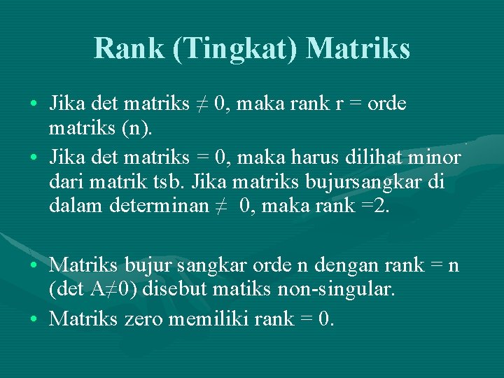 Rank (Tingkat) Matriks • Jika det matriks ≠ 0, maka rank r = orde