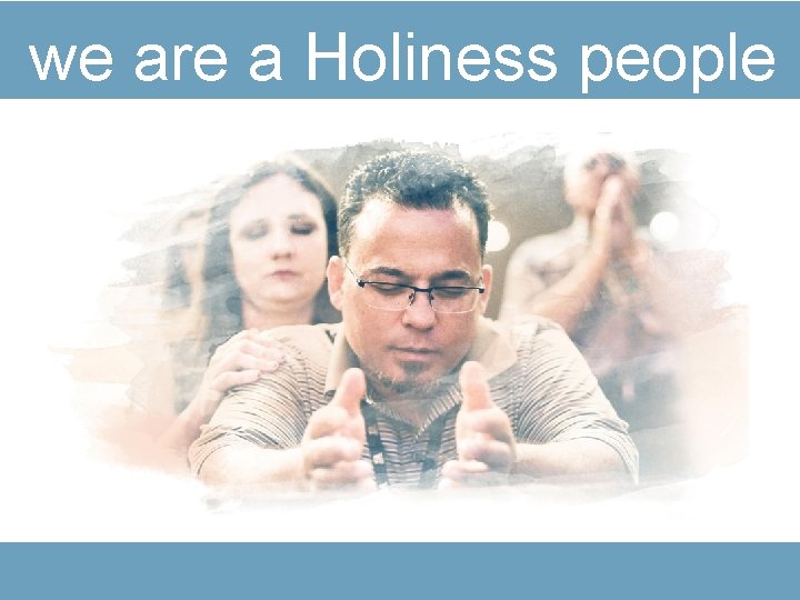 we are a Holiness people 