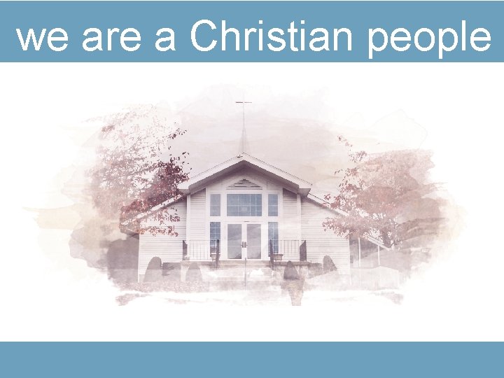 we are a Christian people 