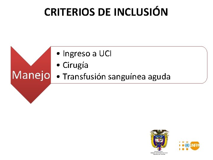 CRITERIOS DE INCLUSIÓN Manejo • Ingreso a UCI • Cirugía • Transfusión sanguínea aguda