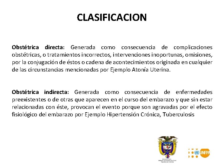 CLASIFICACION Obstétrica directa: Generada como consecuencia de complicaciones obstétricas, o tratamientos incorrectos, intervenciones inoportunas,