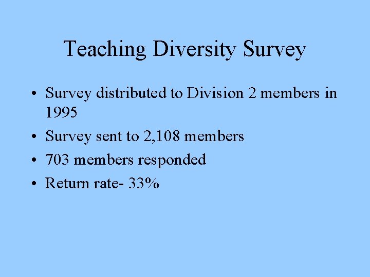 Teaching Diversity Survey • Survey distributed to Division 2 members in 1995 • Survey