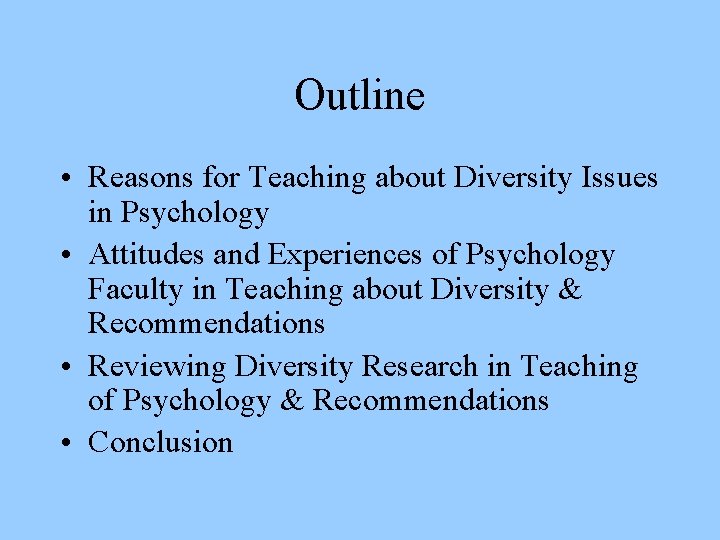 Outline • Reasons for Teaching about Diversity Issues in Psychology • Attitudes and Experiences