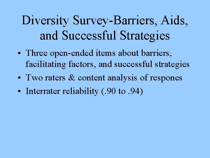 Diversity Survey-Barriers, Aids, and Successful Strategies • Three open-ended items about barriers, facilitating factors,