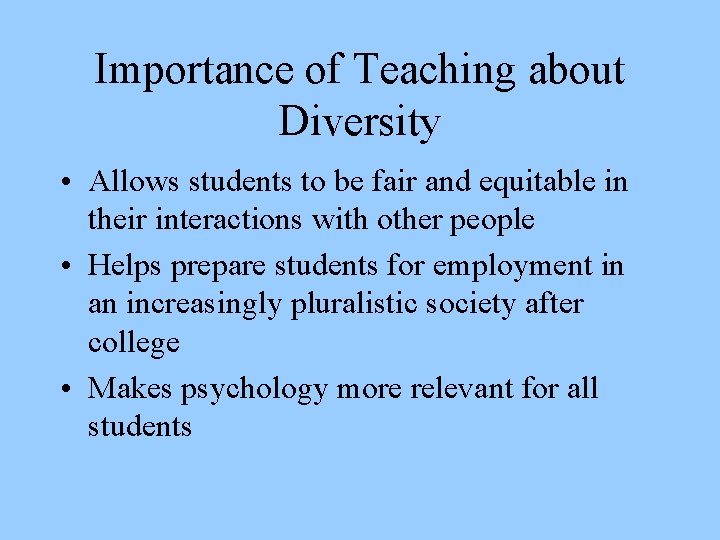 Importance of Teaching about Diversity • Allows students to be fair and equitable in