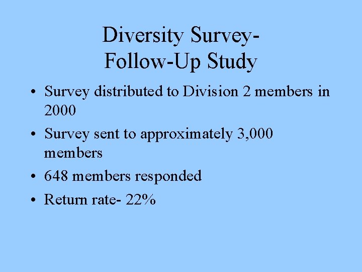 Diversity Survey. Follow-Up Study • Survey distributed to Division 2 members in 2000 •
