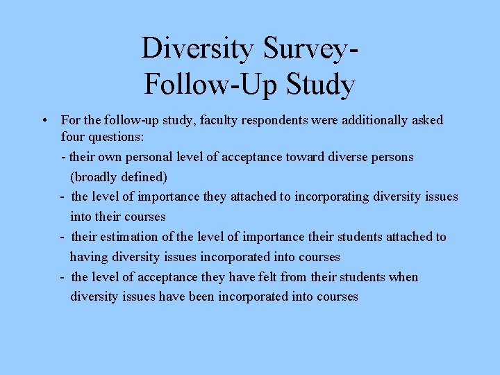 Diversity Survey. Follow-Up Study • For the follow-up study, faculty respondents were additionally asked