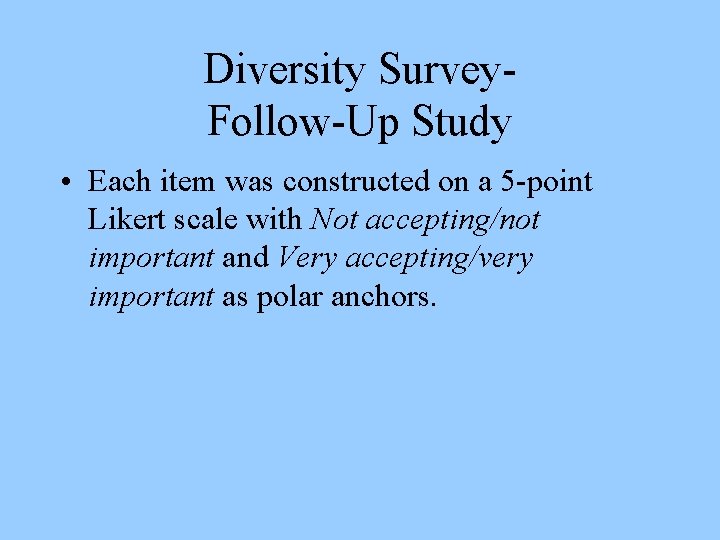 Diversity Survey. Follow-Up Study • Each item was constructed on a 5 -point Likert