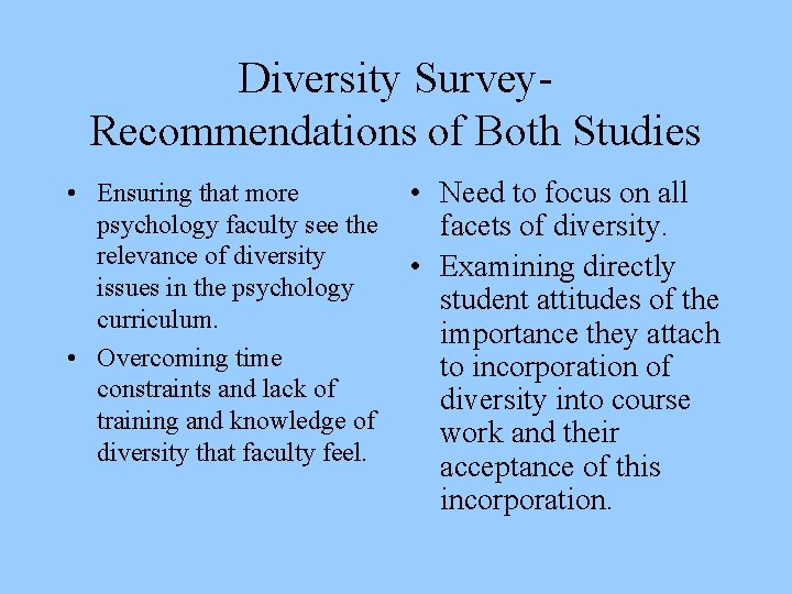 Diversity Survey. Recommendations of Both Studies • Ensuring that more psychology faculty see the