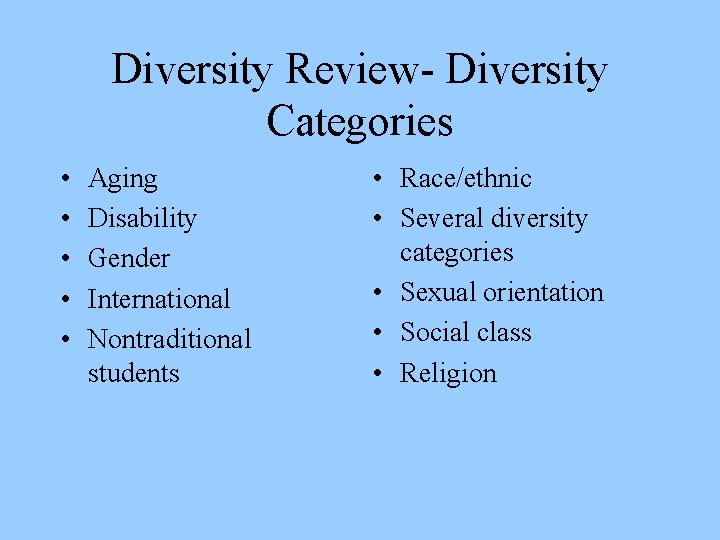 Diversity Review- Diversity Categories • • • Aging Disability Gender International Nontraditional students •