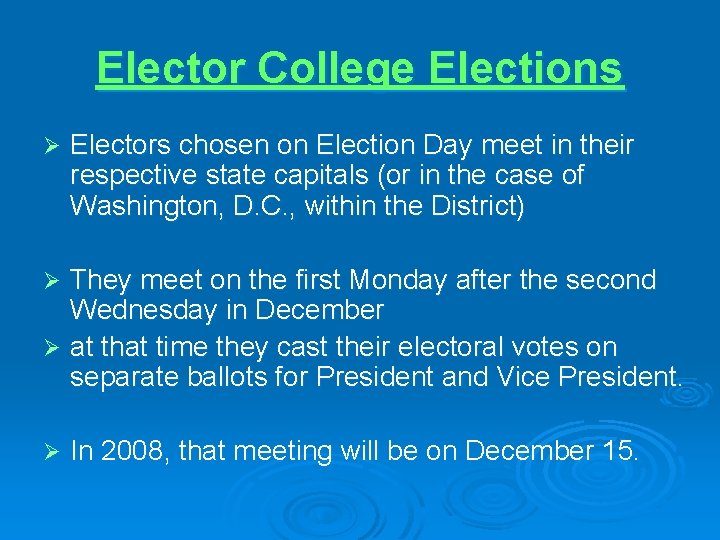 Elector College Elections Ø Electors chosen on Election Day meet in their respective state