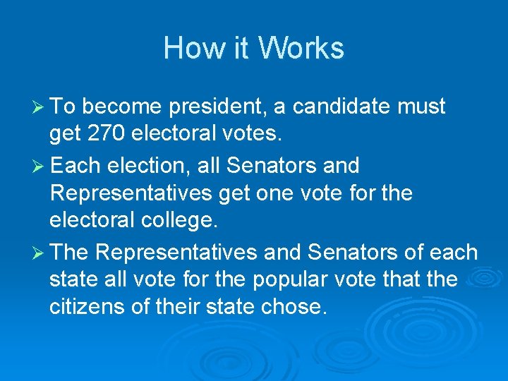 How it Works Ø To become president, a candidate must get 270 electoral votes.