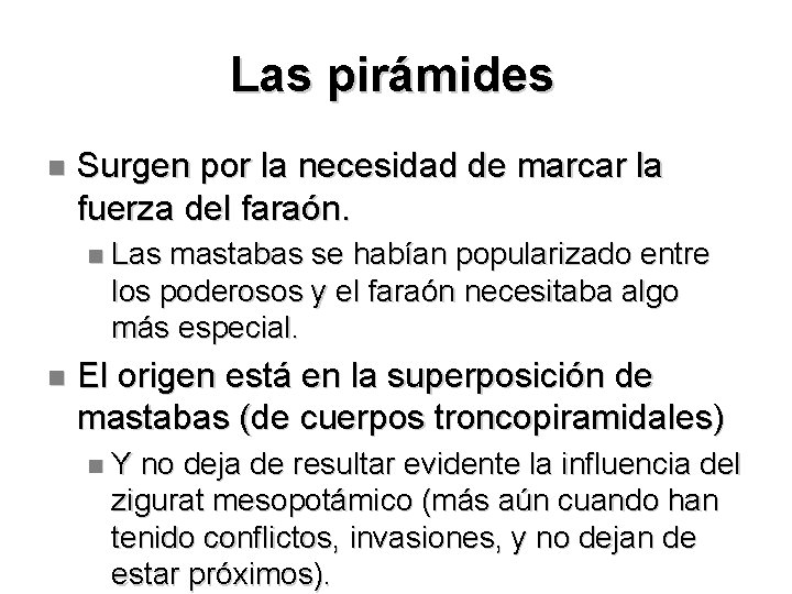 Las pirámides Surgen por la necesidad de marcar la fuerza del faraón. Las mastabas