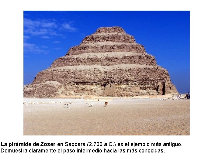 La pirámide de Zoser en Saqqara (2. 700 a. C. ) es el ejemplo