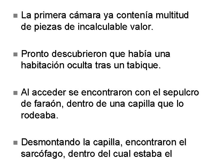  La primera cámara ya contenía multitud de piezas de incalculable valor. Pronto descubrieron