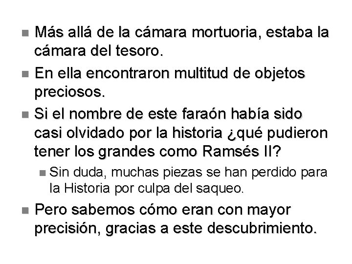Más allá de la cámara mortuoria, estaba la cámara del tesoro. En ella encontraron