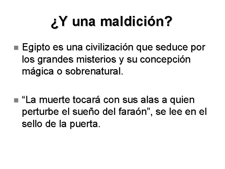 ¿Y una maldición? Egipto es una civilización que seduce por los grandes misterios y