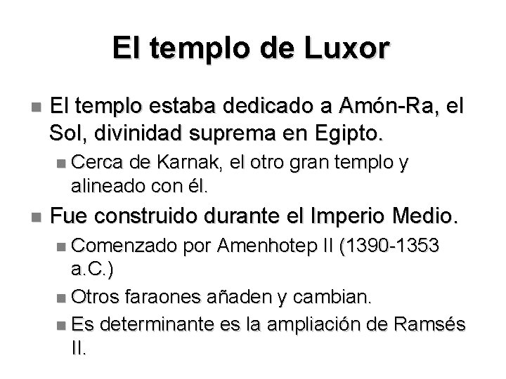 El templo de Luxor El templo estaba dedicado a Amón-Ra, el Sol, divinidad suprema