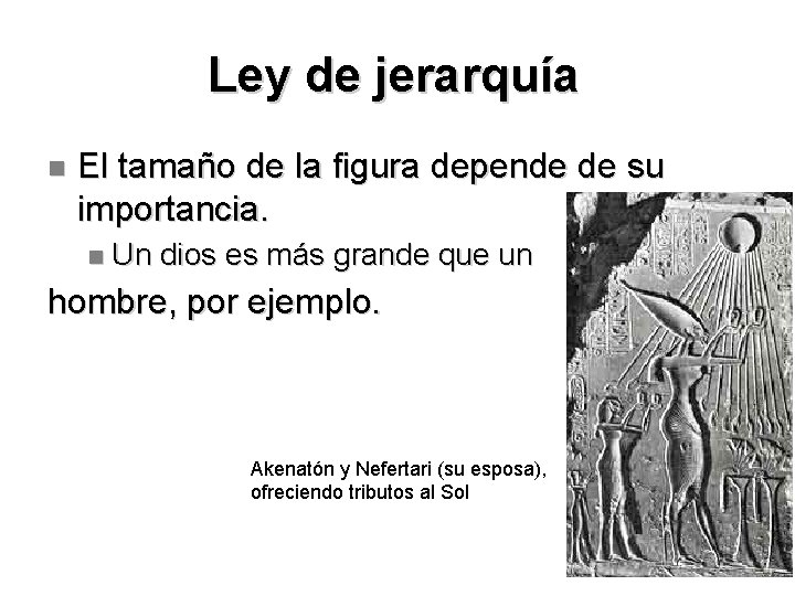 Ley de jerarquía El tamaño de la figura depende de su importancia. Un dios