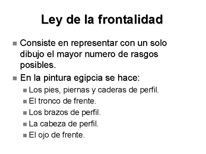 Ley de la frontalidad Consiste en representar con un solo dibujo el mayor numero