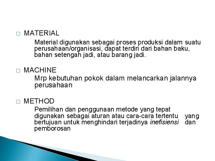 � MATERIAL Material digunakan sebagai proses produksi dalam suatu perusahaan/organisasi, dapat terdiri dari bahan