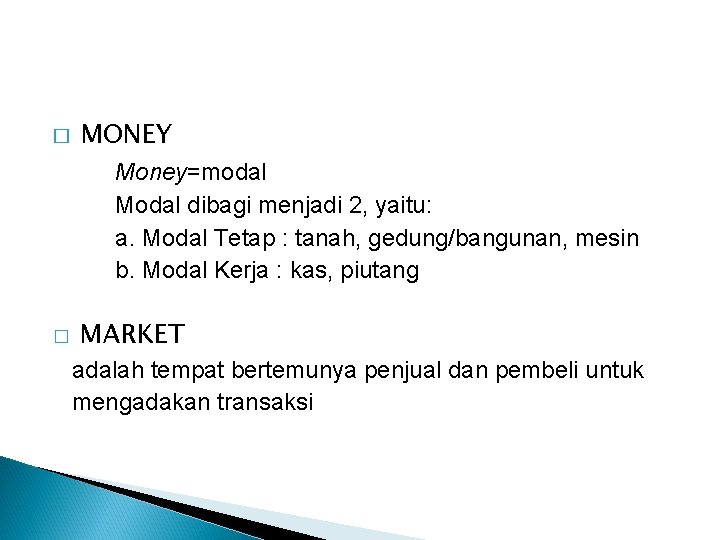 � MONEY Money=modal Modal dibagi menjadi 2, yaitu: a. Modal Tetap : tanah, gedung/bangunan,