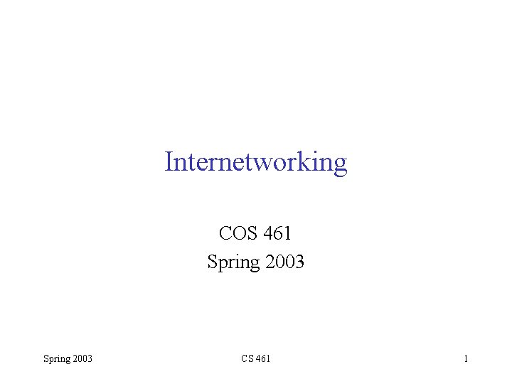 Internetworking COS 461 Spring 2003 CS 461 1 