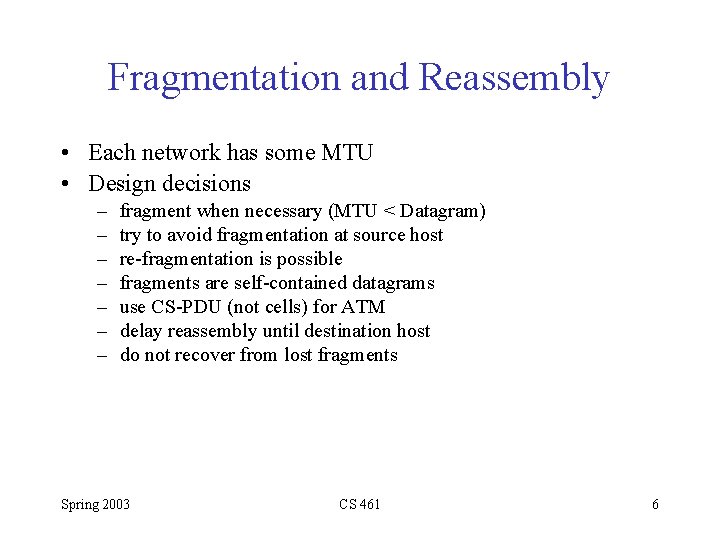 Fragmentation and Reassembly • Each network has some MTU • Design decisions – –
