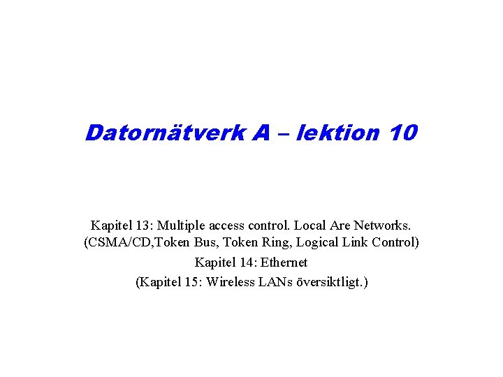 Datornätverk A – lektion 10 Kapitel 13: Multiple access control. Local Are Networks. (CSMA/CD,