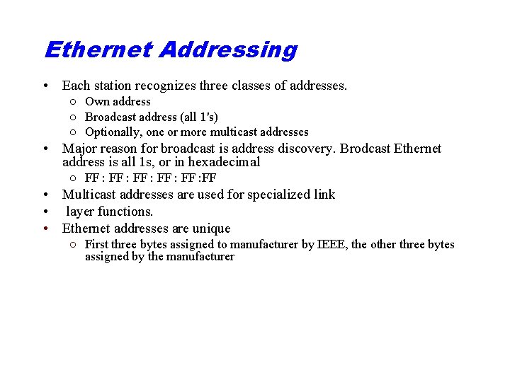 Ethernet Addressing • Each station recognizes three classes of addresses. ○ Own address ○