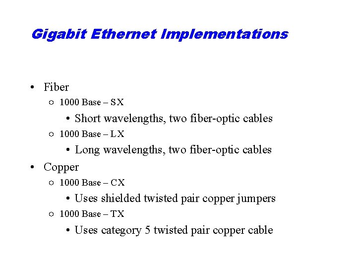 Gigabit Ethernet Implementations • Fiber ○ 1000 Base – SX • Short wavelengths, two