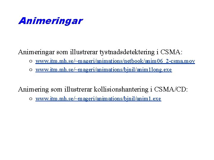 Animeringar som illustrerar tystnadsdetektering i CSMA: ○ www. itm. mh. se/~mageri/animations/netbook/anim 06_2 -csma. mov