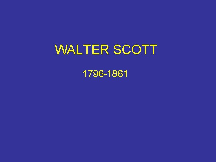 WALTER SCOTT 1796 -1861 