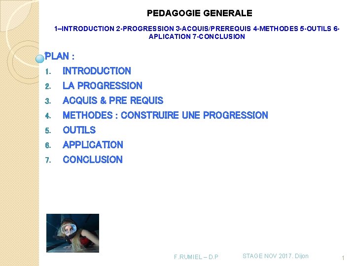 PEDAGOGIE GENERALE 1–INTRODUCTION 2 -PROGRESSION 3 -ACQUIS/PREREQUIS 4 -METHODES 5 -OUTILS 6 APLICATION 7