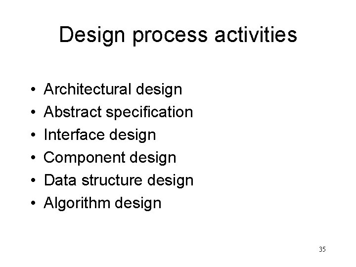 Design process activities • • • Architectural design Abstract specification Interface design Component design Design process activities • • • Architectural design Abstract specification Interface design Component design