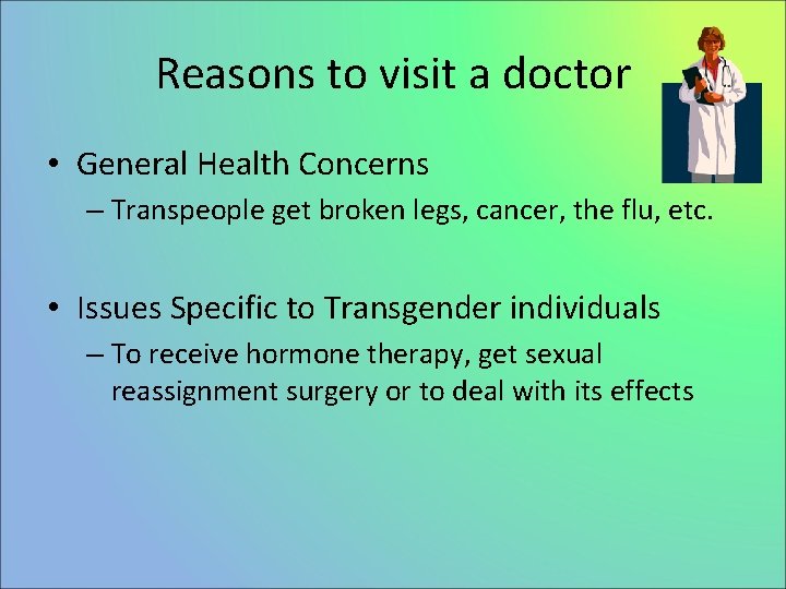 Reasons to visit a doctor • General Health Concerns – Transpeople get broken legs,