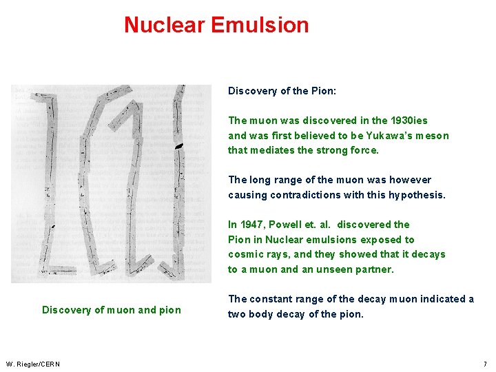 Nuclear Emulsion Discovery of the Pion: The muon was discovered in the 1930 ies