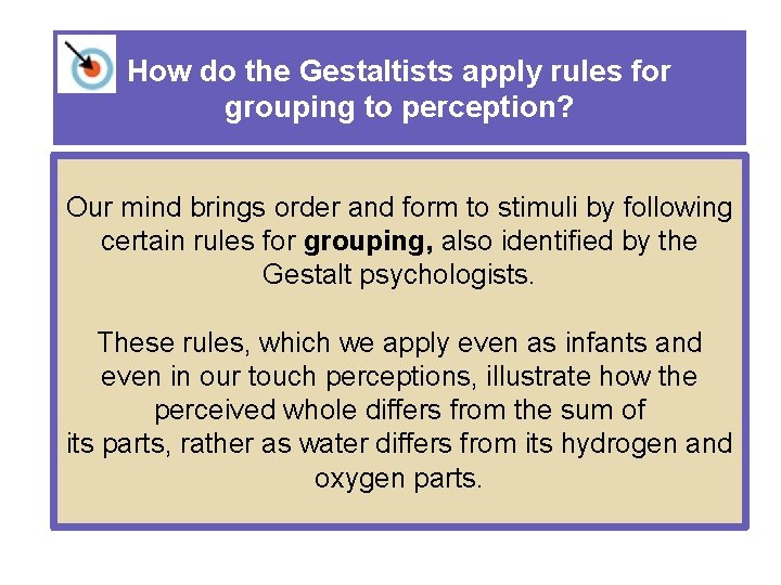 How do the Gestaltists apply rules for grouping to perception? Our mind brings order