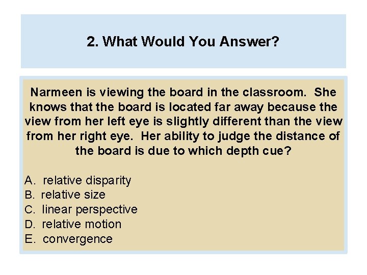 2. What Would You Answer? Narmeen is viewing the board in the classroom. She