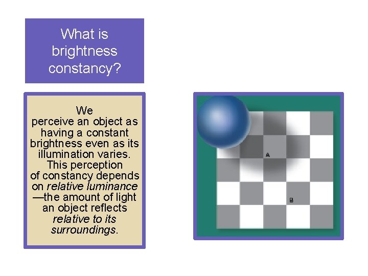 What is brightness constancy? We perceive an object as having a constant brightness even