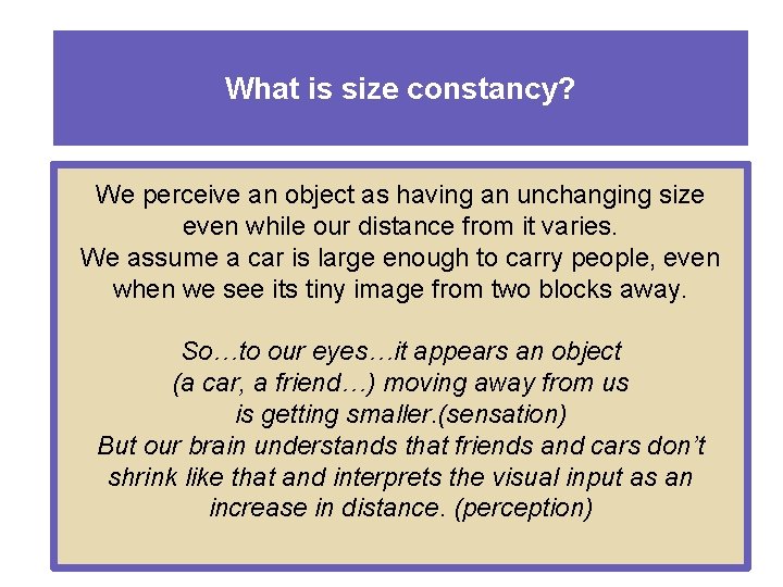 What is size constancy? We perceive an object as having an unchanging size even