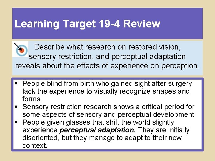 Learning Target 19 -4 Review Describe what research on restored vision, sensory restriction, and