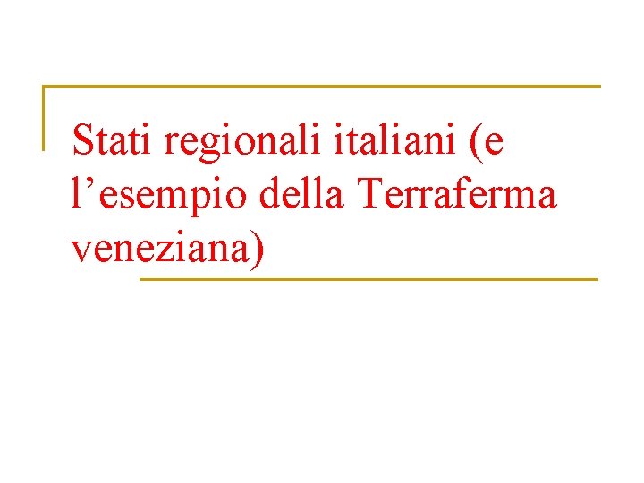 Stati regionali italiani (e l’esempio della Terraferma veneziana) 